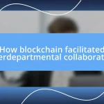 How blockchain facilitated interdepartmental collaboration