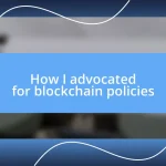 How I advocated for blockchain policies