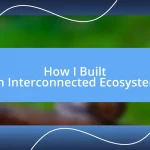 How I Built an Interconnected Ecosystem