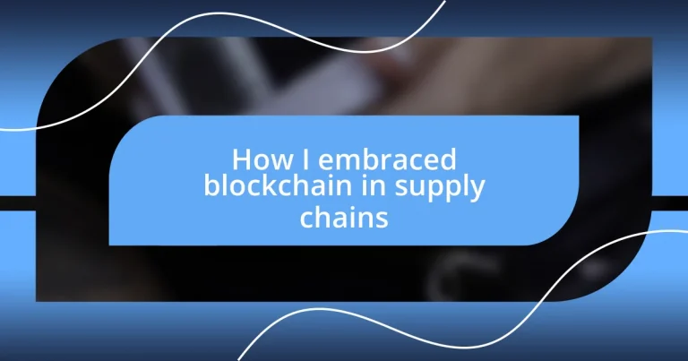 How I embraced blockchain in supply chains