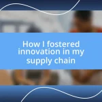 How I fostered innovation in my supply chain