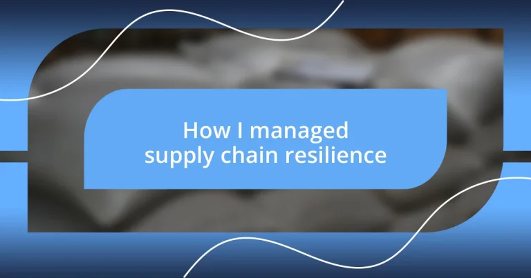 How I managed supply chain resilience