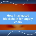 How I navigated blockchain for supply chain