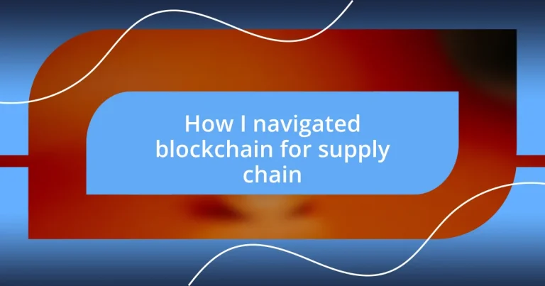 How I navigated blockchain for supply chain