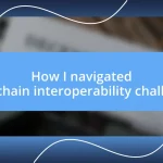 How I navigated blockchain interoperability challenges