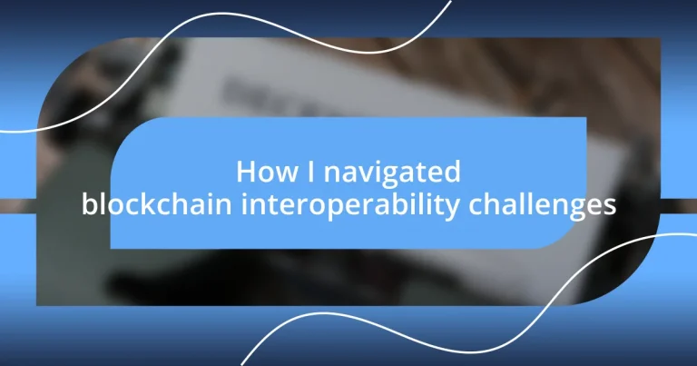 How I navigated blockchain interoperability challenges