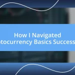 How I Navigated Cryptocurrency Basics Successfully