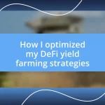 How I optimized my DeFi yield farming strategies