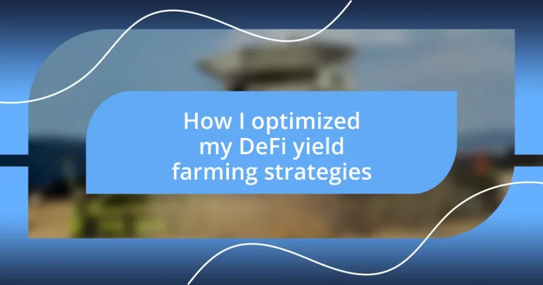 How I optimized my DeFi yield farming strategies