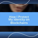 How I Protect My Identity on Blockchains