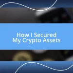 How I Secured My Crypto Assets