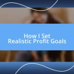 How I Set Realistic Profit Goals