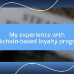 My experience with blockchain-based loyalty programs