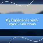 My Experience with Layer 2 Solutions