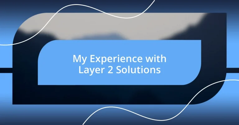 My Experience with Layer 2 Solutions