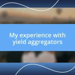 My experience with yield aggregators