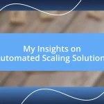 My Insights on Automated Scaling Solutions