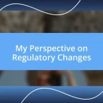 My Perspective on Regulatory Changes