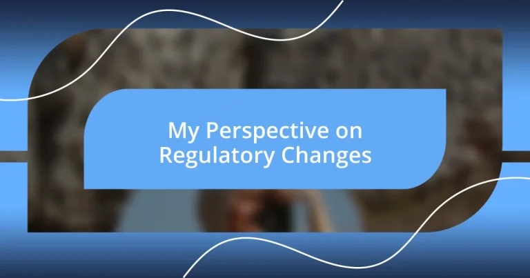 My Perspective on Regulatory Changes