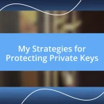 My Strategies for Protecting Private Keys