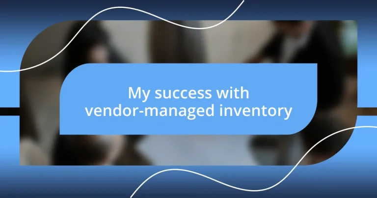 My success with vendor-managed inventory