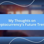 My Thoughts on Cryptocurrency’s Future Trends