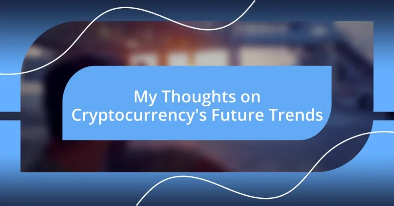 My Thoughts on Cryptocurrency’s Future Trends