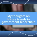 My thoughts on future trends in government blockchain