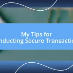 My Tips for Conducting Secure Transactions