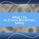 What I Do to Ensure Blockchain Safety