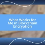 What Works for Me in Blockchain Encryption