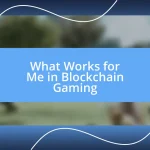 What Works for Me in Blockchain Gaming