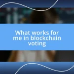 What works for me in blockchain voting