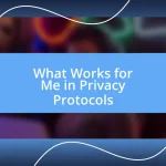 What Works for Me in Privacy Protocols