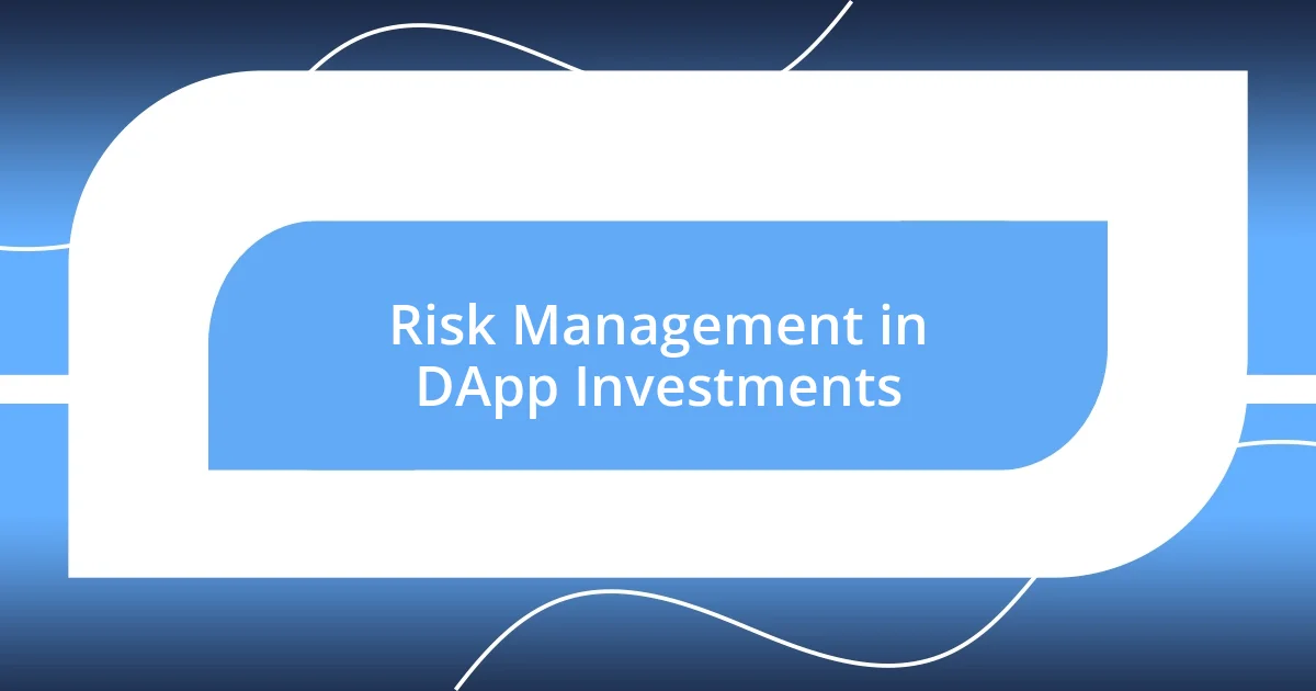 Risk Management in DApp Investments