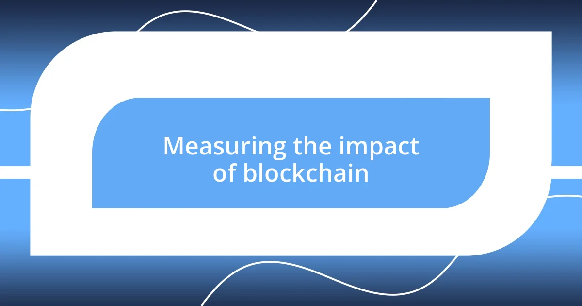 Measuring the impact of blockchain