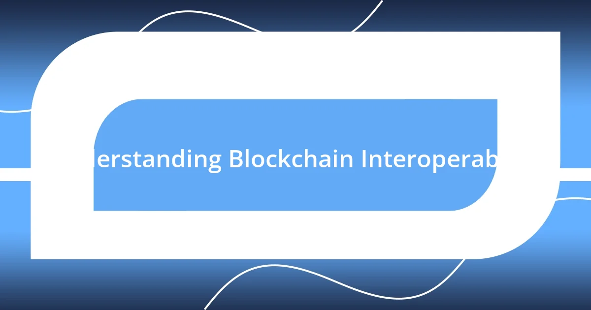 Understanding Blockchain Interoperability