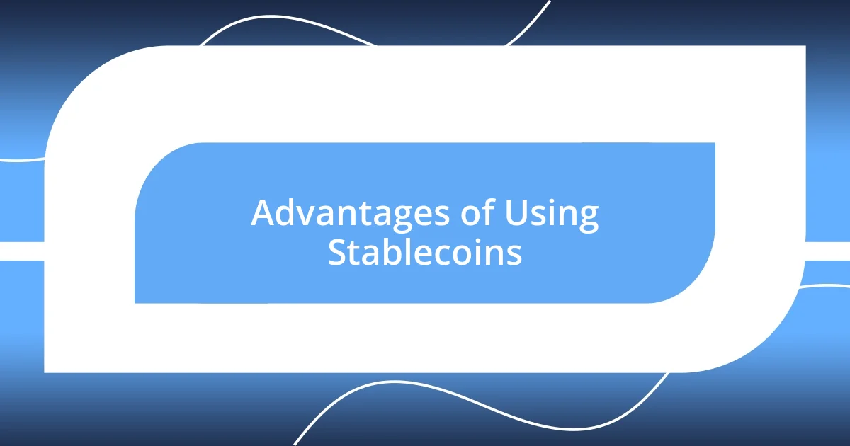 Advantages of Using Stablecoins