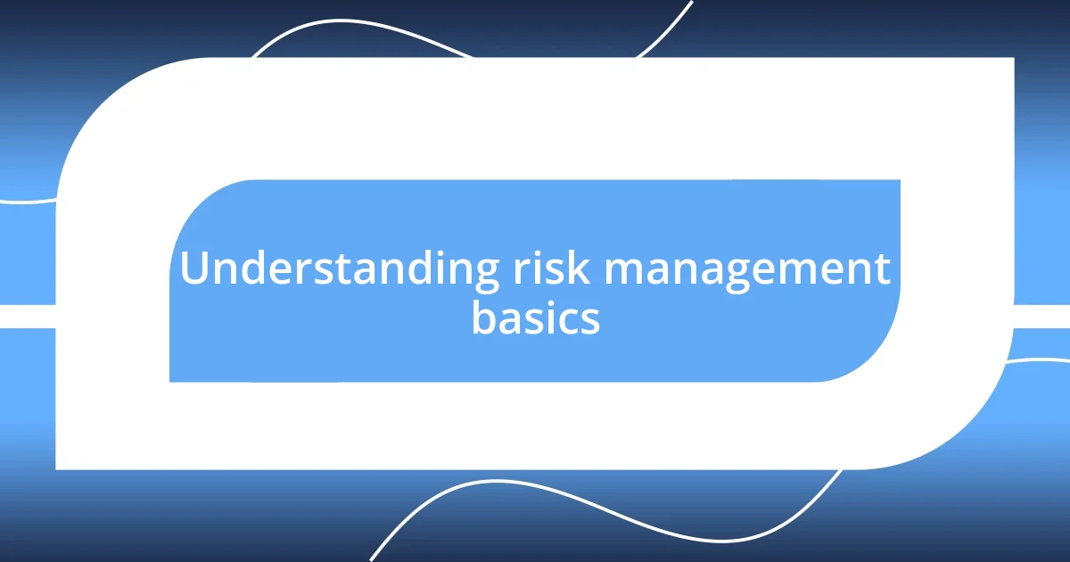 Understanding risk management basics