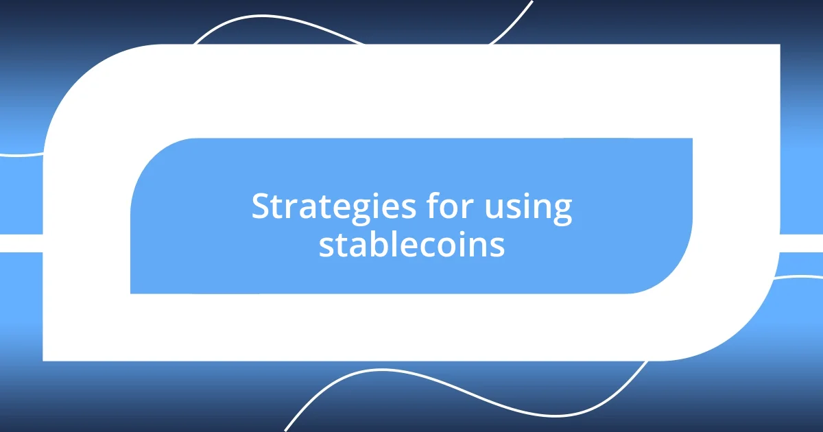 Strategies for using stablecoins