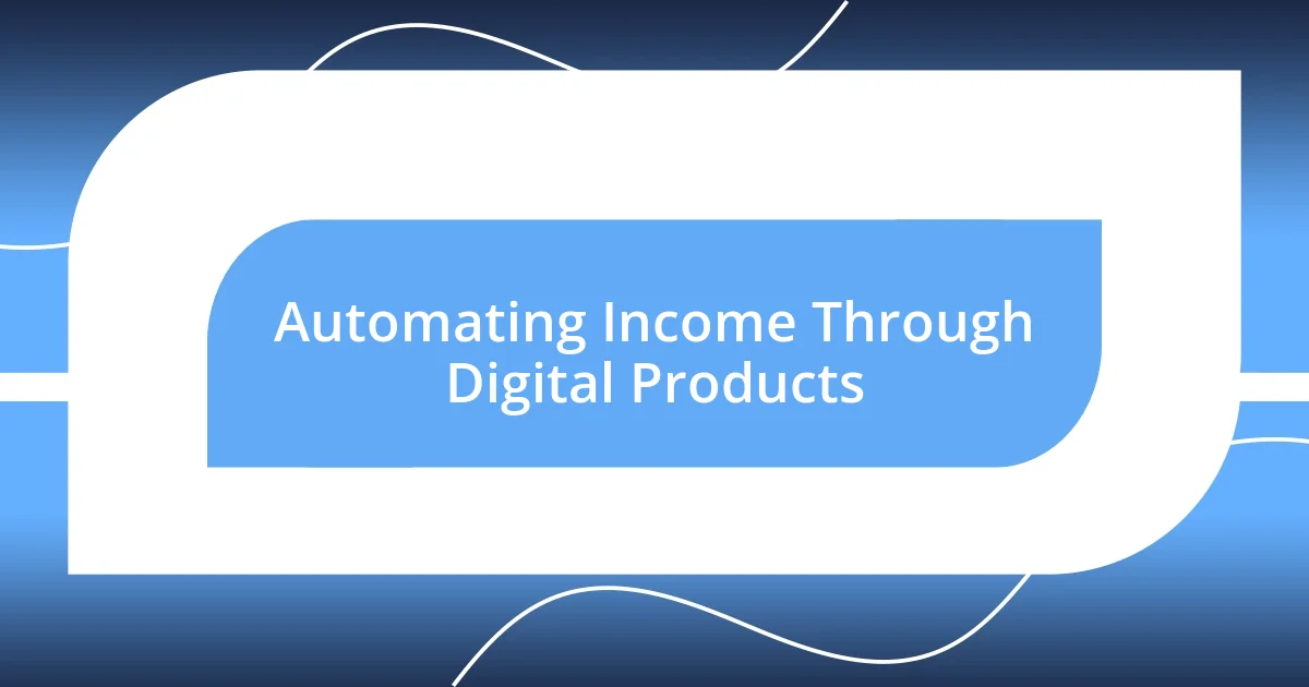 Automating Income Through Digital Products